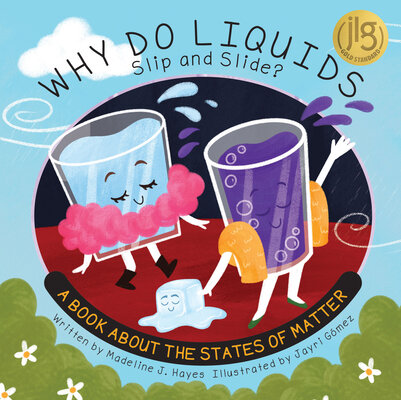 Why Do Liquids Slip and Slide? by Hayes, Madeline J.
