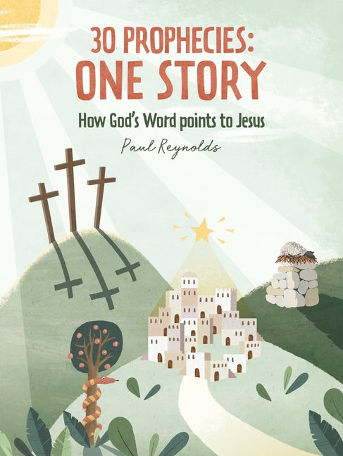30 Prophecies: One Story: How God's Word Points to Jesus by Reynolds, Paul