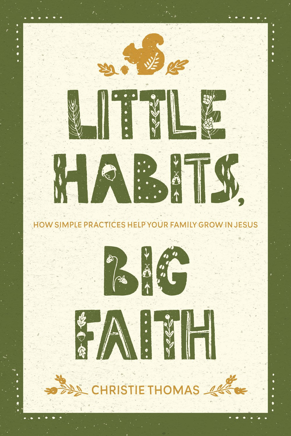 Little Habits, Big Faith: How Simple Practices Help Your Family Grow in Jesus