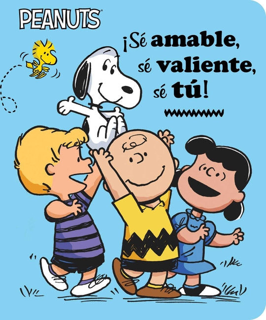 ¡Sé Amable, Sé Valiente, Sé Tú! (Be Kind, Be Brave, Be You!) by Schulz, Charles M.