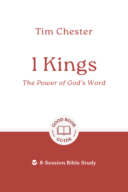 1 Kings: The Power of God's Word: 6 Studies for Individuals or Groups by Chester, Tim