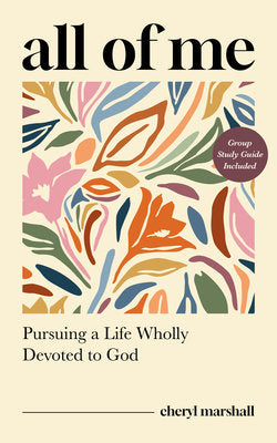 All of Me: Pursuing a Life Wholly Devoted to God