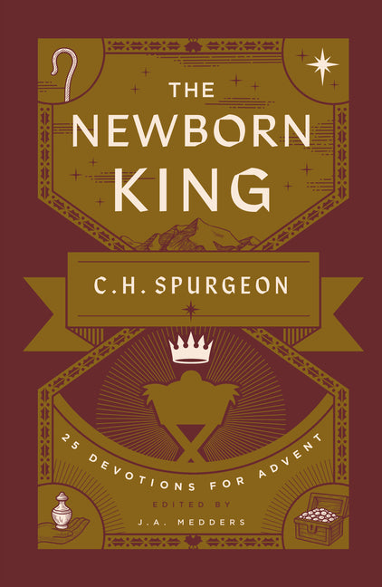 The Newborn King: 25 Devotions for Advent from C.H. Spurgeon by Medders, J. a.