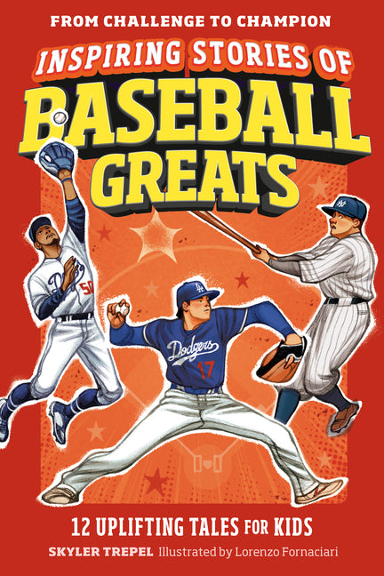 Inspiring Stories of Baseball Greats: 12 Uplifting Tales for Kids by Trepel, Skyler