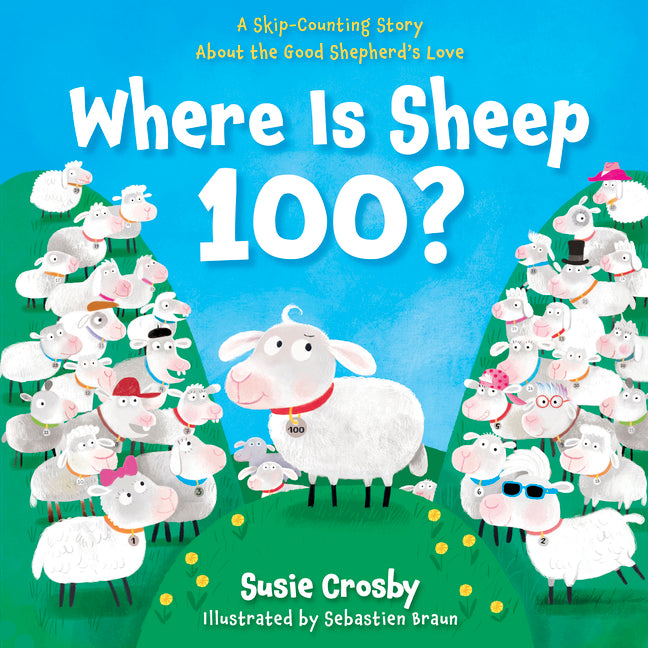 Where Is Sheep 100?: A Skip-Counting Story about the Good Shepherd's Love by Crosby, Susie