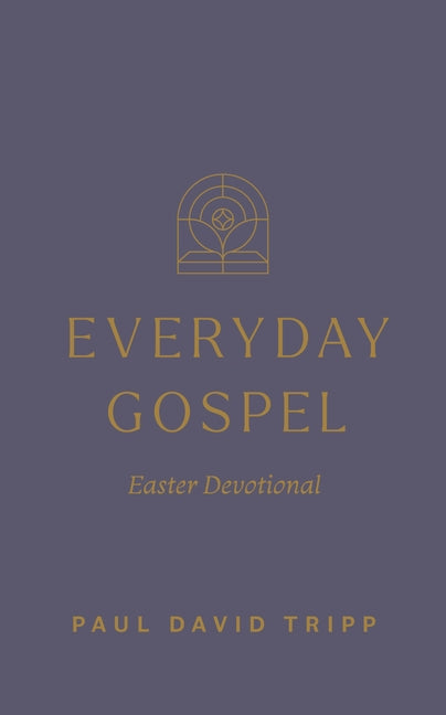 Everyday Gospel Easter Devotional by Tripp, Paul David