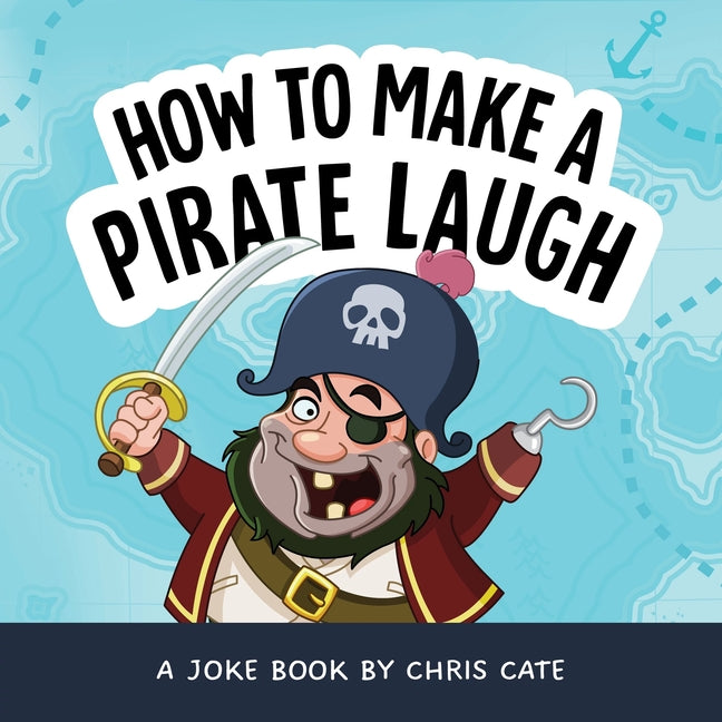 How to Make a Pirate Laugh by Cate, Chris