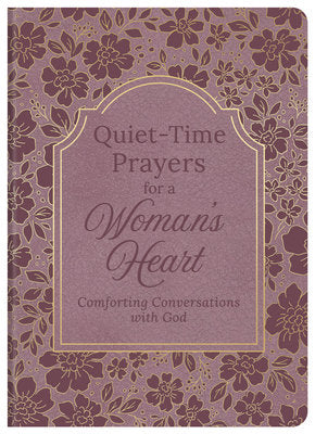 Quiet-Time Prayers for a Woman's Heart: Comforting Conversations with God