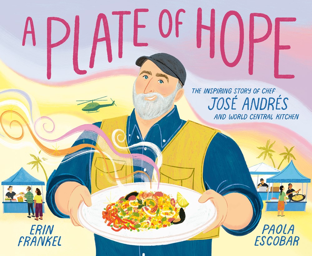 A Plate of Hope : The Inspiring Story of Chef José Andrés and World Central Kitchen