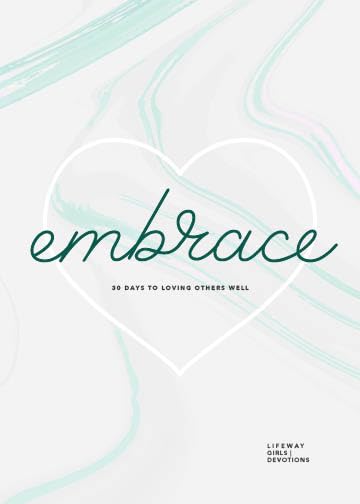 Embrace - Teen Girls' Devotional: 30 Days to Loving Others Well