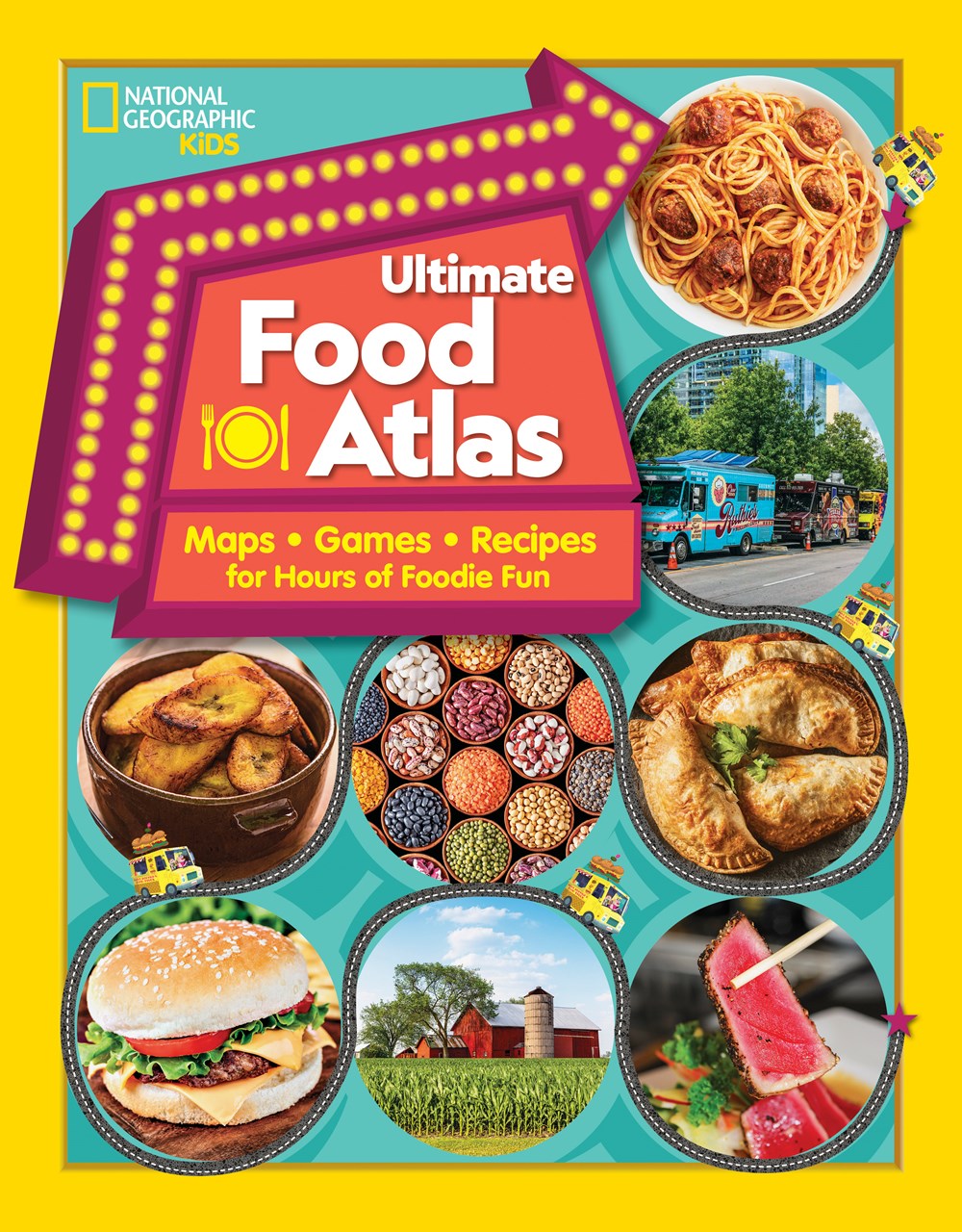 Ultimate Food Atlas : Maps, Games, Recipes, and More for Hours of Delicious Fun