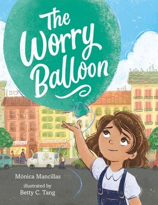 The Worry Balloon by Mancillas, M?nica