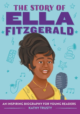 The Story of Ella Fitzgerald: An Inspiring Biography for Young Readers by Trusty, Kathy