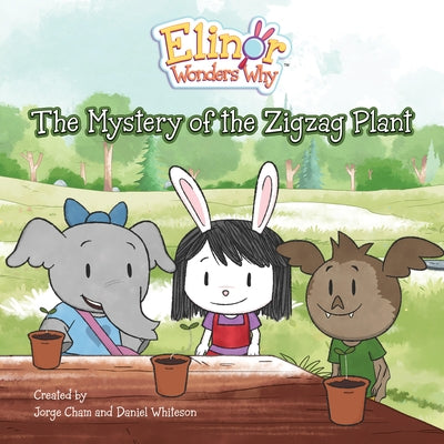 Elinor Wonders Why: The Mystery of the Zigzag Plant by Cham, Jorge