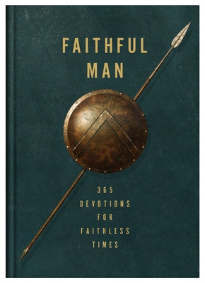 Faithful Man: 365 Devotions for Living in Faithless Times by Compiled by Barbour Staff