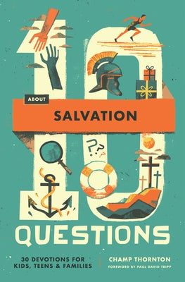 10 Questions about Salvation: 30 Devotions for Kids, Teens, and Families by Thornton, Champ