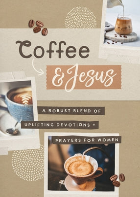 Coffee and Jesus: A Robust Blend of Uplifting Devotions & Prayers for Women by Fischer, Jean