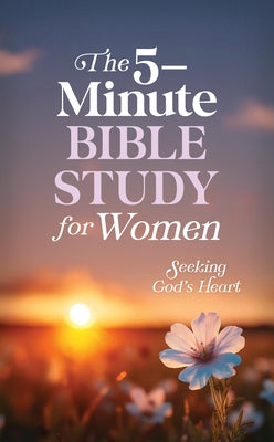The 5-Minute Bible Study for Women: Seeking God's Heart by Quesenberry, Valorie