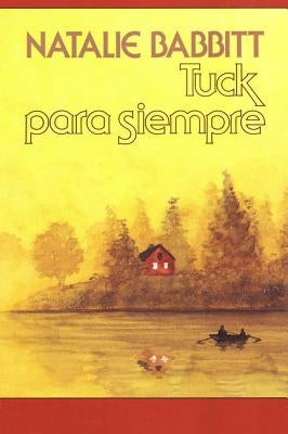 Tuck Para Siempre: Spanish Paperback Edition of Tuck Everlasting = Tuck Everlasting by Babbitt, Natalie