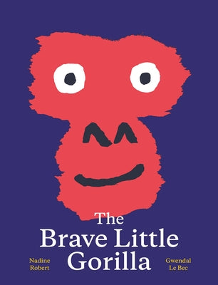 The Brave Little Gorilla: A Picture Book by Robert, Nadine