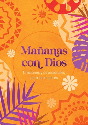 Mañanas Con Dios: Oraciones Y Devocionales Para Las Mujeres by Compiled by Barbour Staff