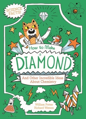 How to Make a Diamond and Other Incredible Ideas about Chemistry by Potter, William