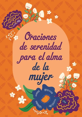 Oraciones de Serenidad Para El Alma de la Mujer by Biggers, Emily