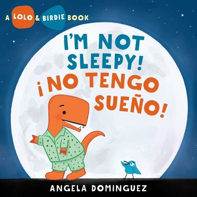 Lolo and Birdie: I'm Not Sleepy! / ? No Tengo Sue?o! by Dominguez, Angela