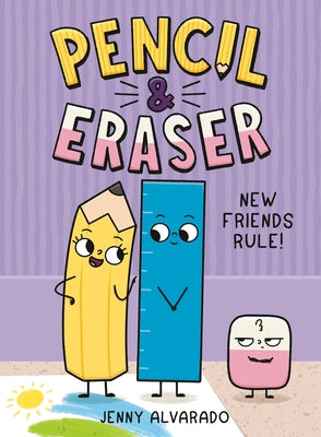 Pencil & Eraser: New Friends Rule!: An Early Reader Graphic Novel by Alvarado, Jenny