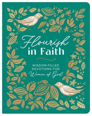 Flourish in Faith: Wisdom-Filled Devotions for Women of God by Compiled by Barbour Staff