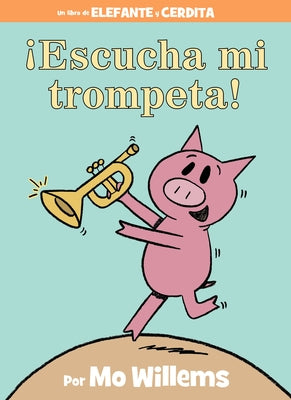 ¡Escucha Mi Trompeta!-An Elephant and Piggie Book, Spanish Edition by Willems, Mo