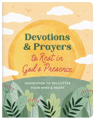 Devotions and Prayers to Rest in God's Presence: Inspiration to Declutter Your Mind and Heart by Maltese, Donna K.
