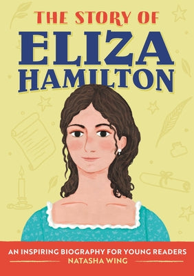 The Story of Eliza Hamilton: An Inspiring Biography for Young Readers by Wing, Natasha