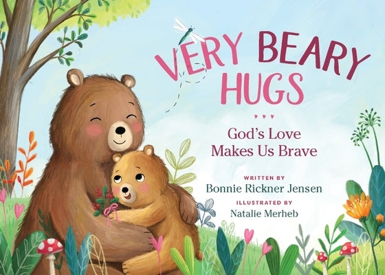 Very Beary Hugs: God's Love Makes Us Brave by Jensen, Bonnie Rickner