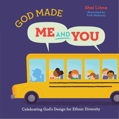 God Made Me and You: Celebrating God's Design for Ethnic Diversity by Linne, Shai