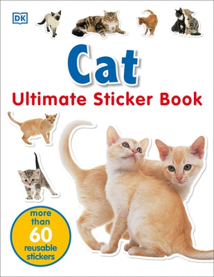 Ultimate Sticker Book: Cat: More Than 60 Reusable Stickers [With More Than 60 Reusable Full-Color Stickers] by Dk