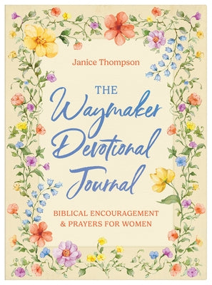 The Waymaker Devotional Journal: Bible Encouragement and Prayers for Women by Thompson, Janice
