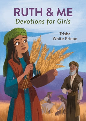 Ruth & Me Devotions for Girls by Priebe, Trisha White