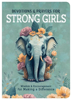 Devotions and Prayers for Strong Girls: Wisdom and Encouragement for Making a Difference by Brumbaugh Green, Renae