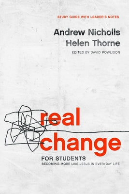 Real Change for Students: Becoming More Like Jesus in Every Day Life (with Leader's Notes) by Nicholls, Andrew