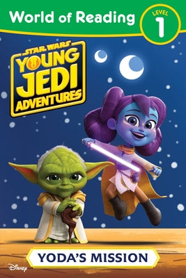 World of Reading: Star Wars: Young Jedi Adventures: Yoda's Mission by Juhlin, Emeli