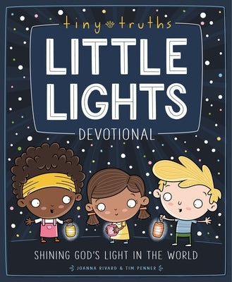 Tiny Truths Little Lights Devotional: Shining God's Light in the World by Rivard, Joanna