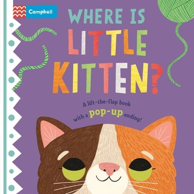 Where Is Little Kitten?: The Lift-The-Flap Book with a Pop-Up Ending! by Books, Campbell