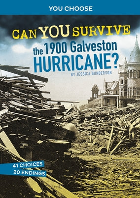 Can You Survive the 1900 Galveston Hurricane?: An Interactive History Adventure by Gunderson, Jessica