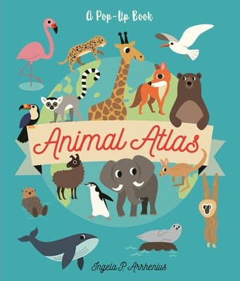 Animal Atlas: A Pop-Up Book by Arrhenius, Ingela P.