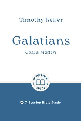 Galatians: Gospel Matters: 7-Session Bible Study by Keller, Timothy