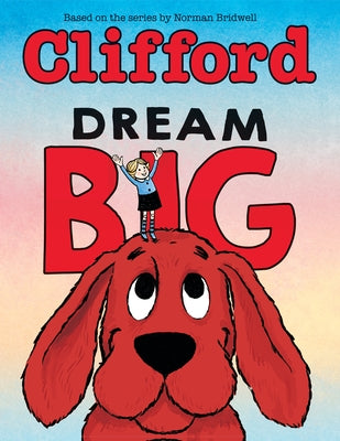 Dream Big (Clifford the Big Red Dog) by Bridwell, Norman