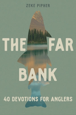 The Far Bank: 40 Devotions for Anglers by Pipher, Zeke