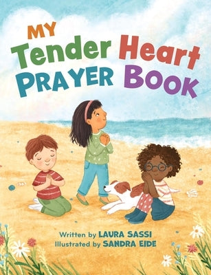 My Tender Heart Prayer Book (Part of the My Tender Heart Series): Rhyming Prayers for Little Ones by Sassi, Laura