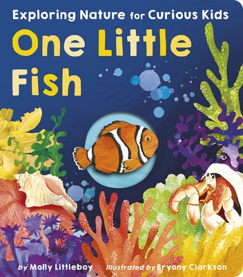 One Little Fish: Exploring Nature for Curious Kids by Littleboy, Molly